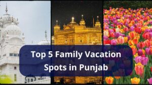 family vacation spots in punjab